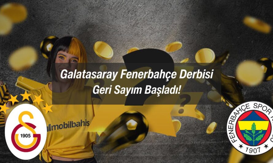 Galatasaray Fenerbahçe Derbisi: Geri Sayım Başladı!